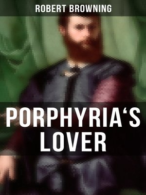 an examination of porphyrias lover by robert browning It's the turn of mr browning this week, with a poem that is quite a bit different than that of his wife, elizabeth porphyria's lover is no i think of thee. an examination of porphyrias lover by robert browning It's the turn of mr browning this week, with a poem that is quite a bit different than that of his wife, elizabeth porphyria's lover is no i think of thee.